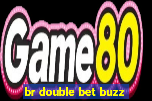 br double bet buzz